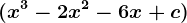 (x^3-2x^2-6x+c)