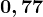 0,77