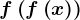 f\left ( f\left ( x \right ) \right )