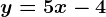 y=5x-4