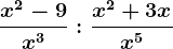 \fracx^2-9x^3: \fracx^2+3xx^5