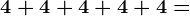4+4+4+4+4=