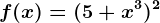 f(x)=(5+x^3)^2