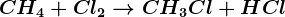 CH4+Cl2--> CH3Cl + HCl