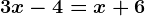 3x-4=x+6
