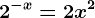 2^-x=2x^2