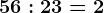 56:23= 2
