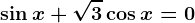 \sin x+\sqrt3\cos x=0
