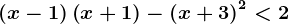 \left ( x-1 \right )\left ( x+1 \right )-\left ( x+3 \right )^2<2