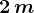2 \, m