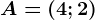A=(4;2)