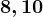 8, 10