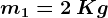 m1=2\: Kg