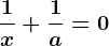 \frac1x+\frac1a=0