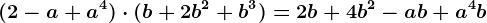 (2-a+a^4)\cdot (b+2b^2+b^3)=2b+4b^2-ab+a^4b