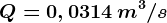 Q=0,0314\, m^3/s