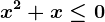 x^2+x\leq 0