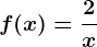 f(x)=\frac2x