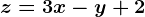 z=3x-y+2
