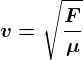 v=\sqrt\fracF\mu 