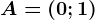 A=(0;1)