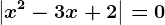 \left | x^2-3x+2 \right |=0