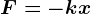 F=-kx
