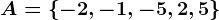 A=\left \ -2,-1,-5,2,5 \right \