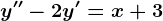 y''-2y'=x+3