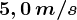 5,0\, m/s