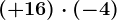 (+16)\cdot (-4)