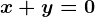 x+y=0