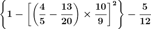 \left \ 1-\left [ \left ( \frac45-\frac1320 \right )\times \frac109 \right ]^2 \right \-\frac512