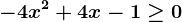 -4x^2+4x-1\geq 0