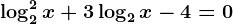 \log^22x+3\log2x-4=0