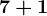 7 + 1