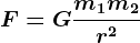 F=G\fracm1m2r^2