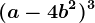 (a-4b^2)^3