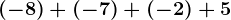 (-8)+(-7)+(-2)+5