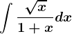 \int\frac\sqrtx1+xdx