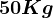 50 Kg