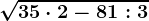 \sqrt35\cdot 2-81:3