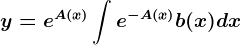 y=e^A(x)\int e^-A(x)b(x)dx