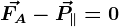 \vecFA-\vecP\parallel = 0