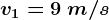 v1=9\: m/s