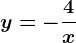 y=-\frac4x