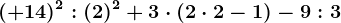 (+14)^2: (2)^2+3\cdot (2\cdot 2-1)-9: 3