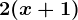 2(x+1)