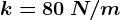 k=80\: N/m