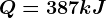 Q=387kJ